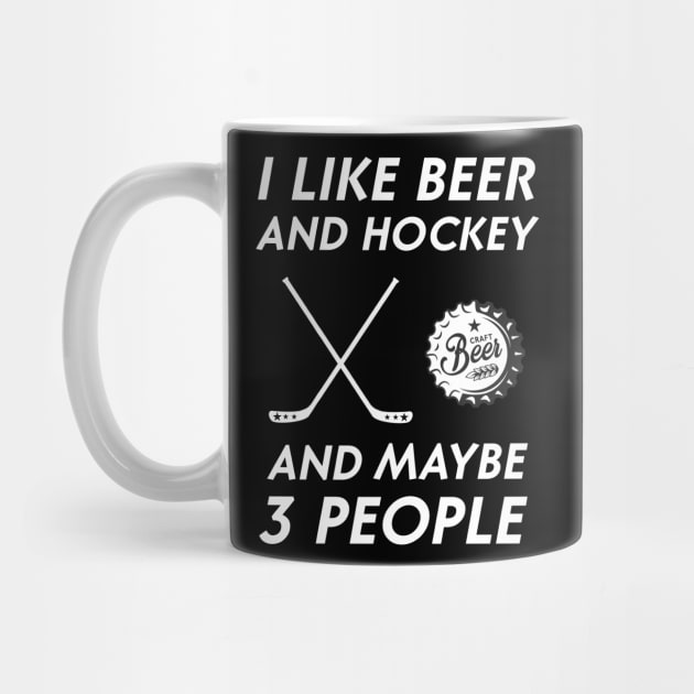 I Like Beer Drinking & Hockey & Maybe 3 People Drinker by For You